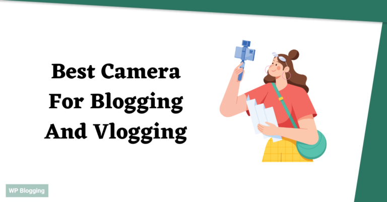 Best Camera For Blogging And Vlogging