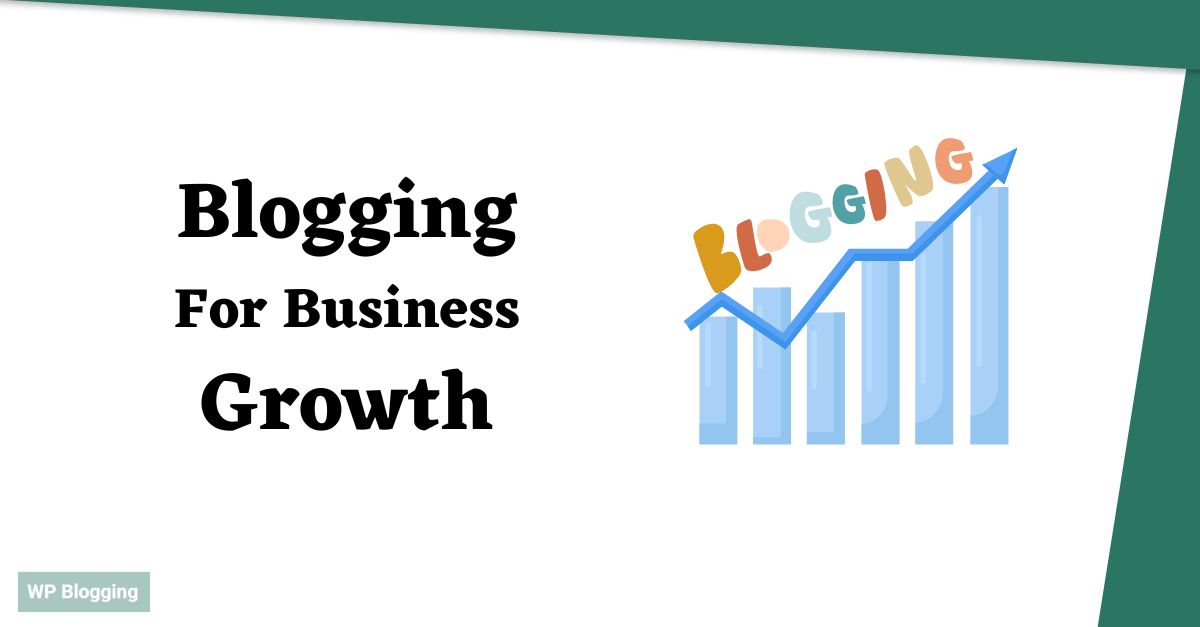 Blogging For Business Growth, Practical Tips and Strategies
