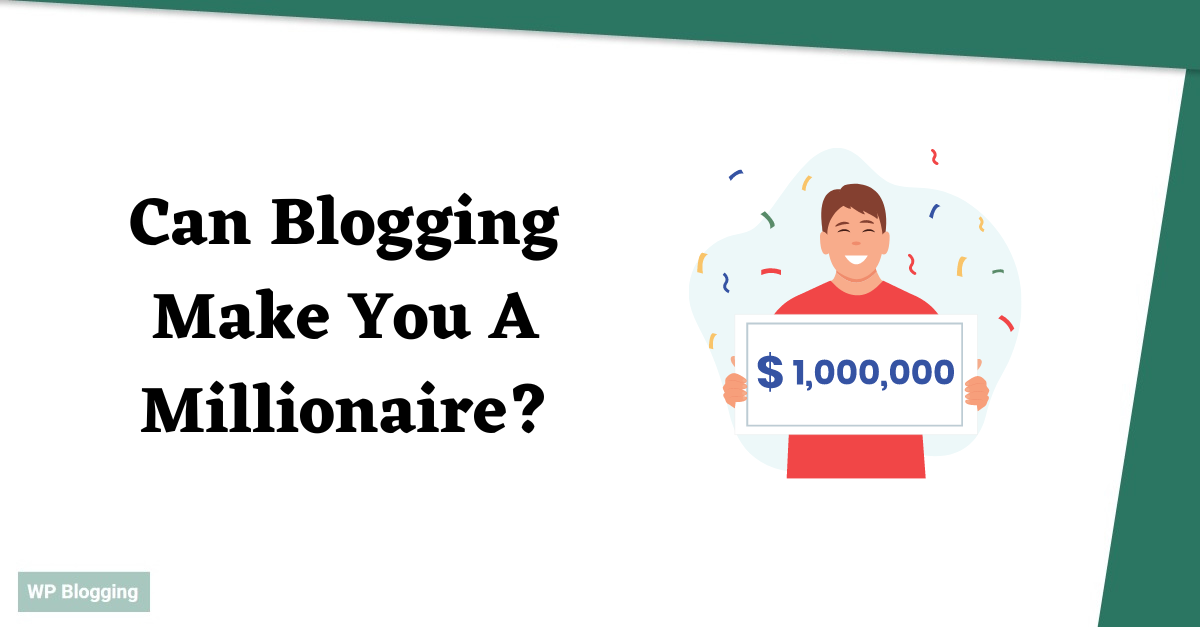 Can Blogging Make You A Millionaire