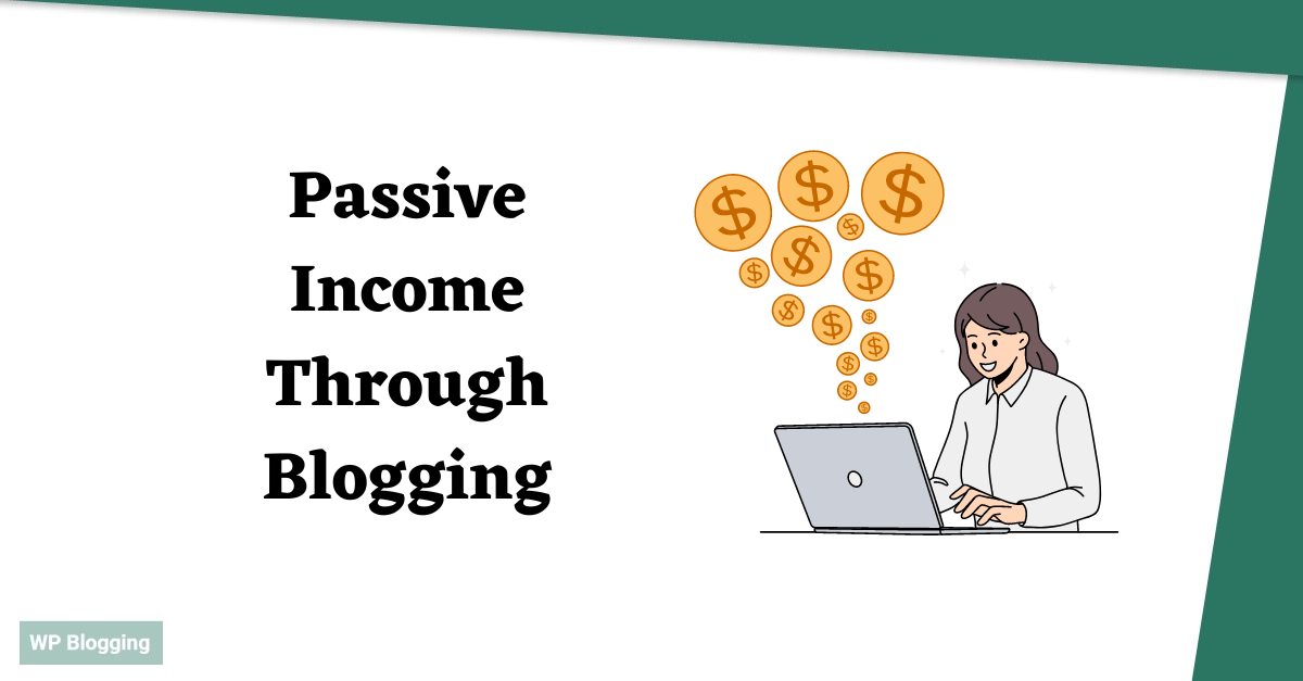 Effective Strategies For Passive Income Through Blogging
