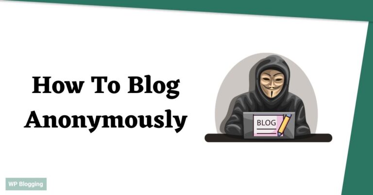 How To Blog Anonymously In 2024?