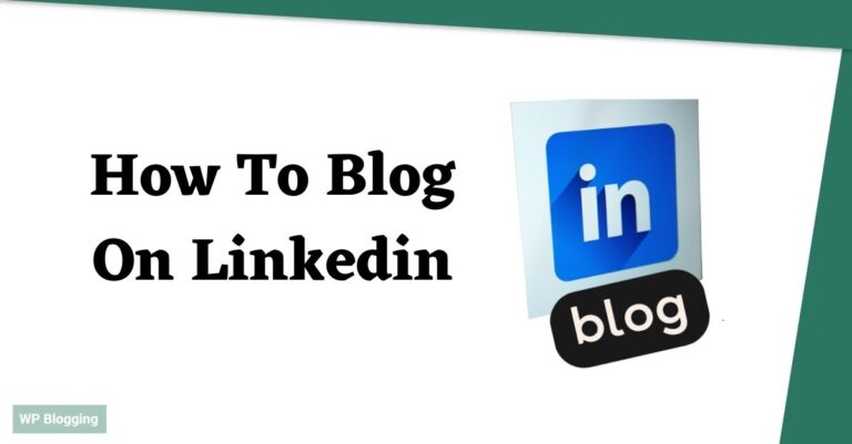 How To Blog On Linkedin In 2024? A Comprehensive Guide