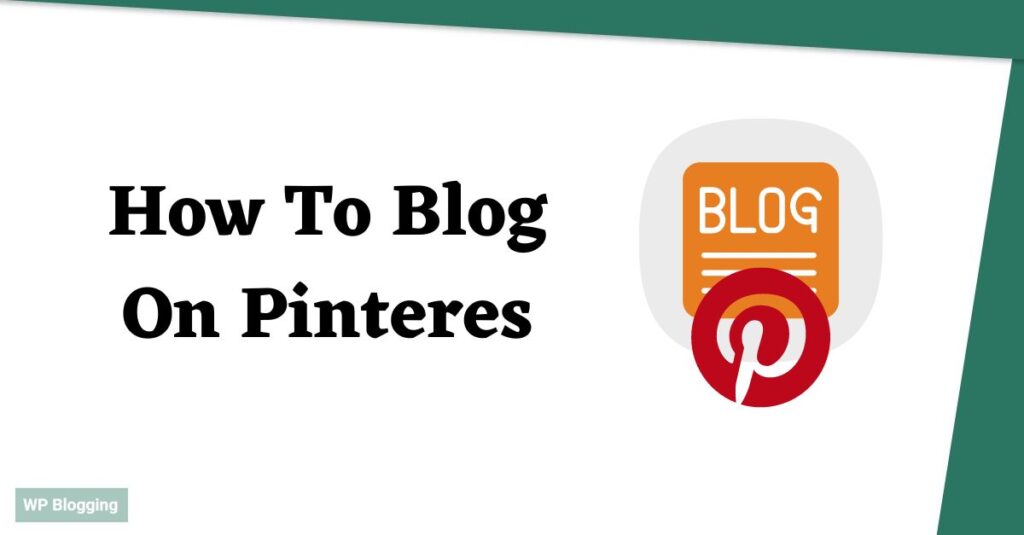 How To Blog On Pinterest
