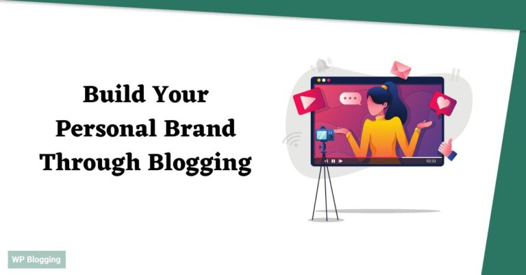 How To Build Your Personal Brand Through Blogging In 2023?