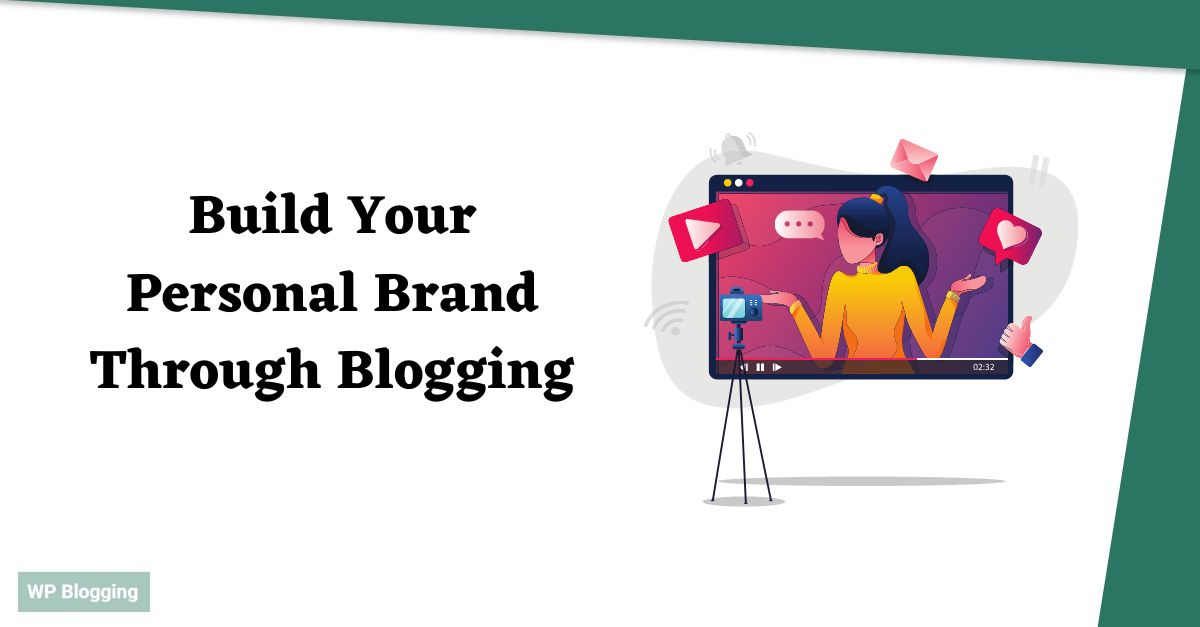 How To Build Your Personal Brand Through Blogging
