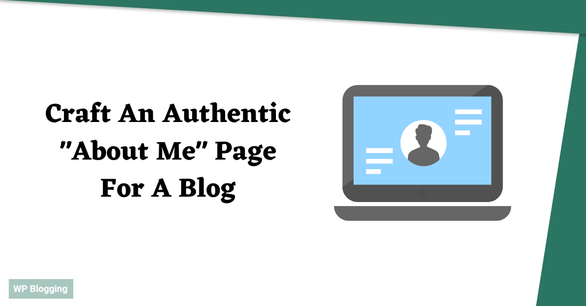 How To Craft an Engaging and Authentic About Me Page For a Blog