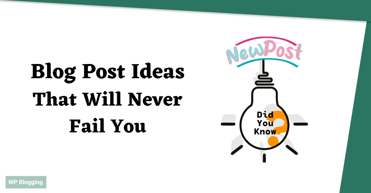 Blog Post Ideas That Will Never Fail You