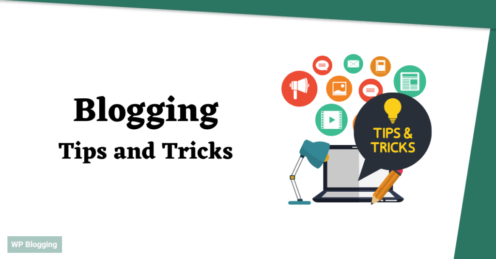Blogging Tips And Tricks, Practical and Tips for Beginners