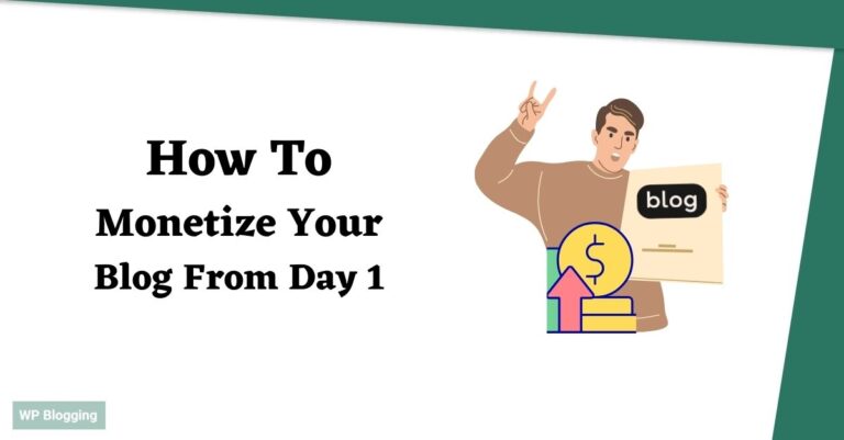 How To Monetize Your Blog From Day One?
