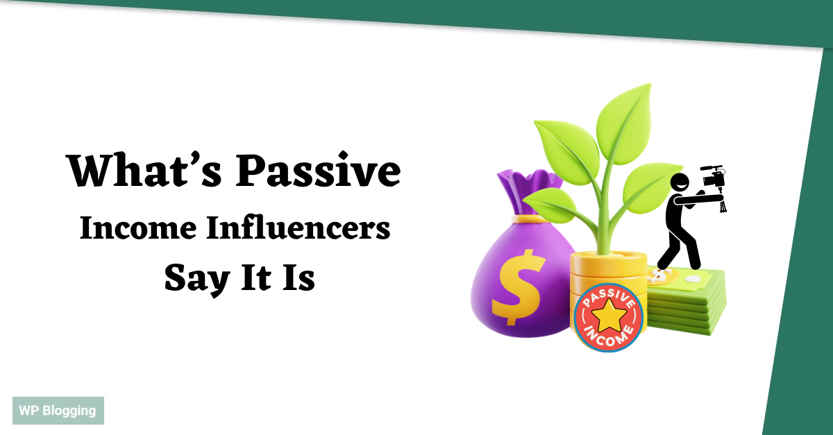 What Is Passive Income It’s Not What Influencers Say It Is